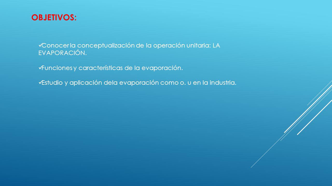 OBJETIVOS: Conocer la conceptualización de la operación unitaria: LA EVAPORACIÓN. Funciones y características de la evaporación.