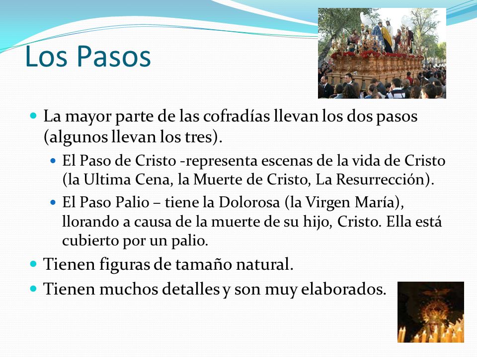 Los Pasos La mayor parte de las cofradías llevan los dos pasos (algunos llevan los tres).