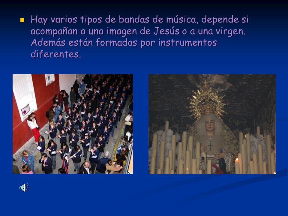 Hay varios tipos de bandas de música, depende si acompañan a una imagen de Jesús o a una virgen.