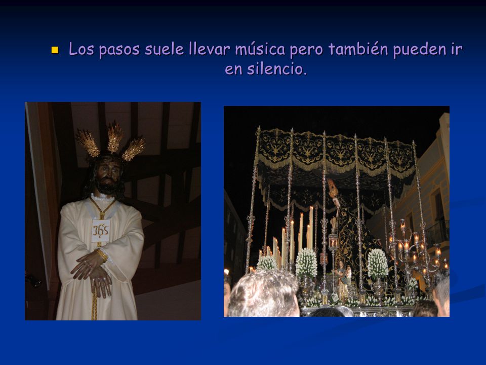 Los pasos suele llevar música pero también pueden ir en silencio.