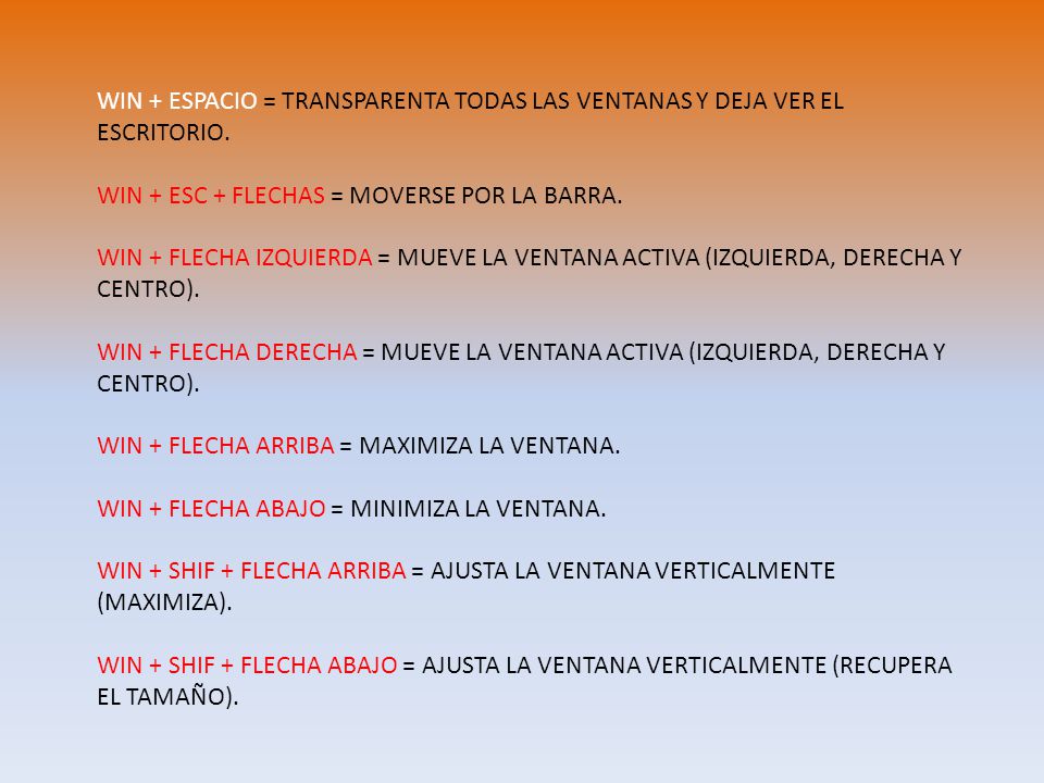 WIN + ESPACIO = TRANSPARENTA TODAS LAS VENTANAS Y DEJA VER EL ESCRITORIO.