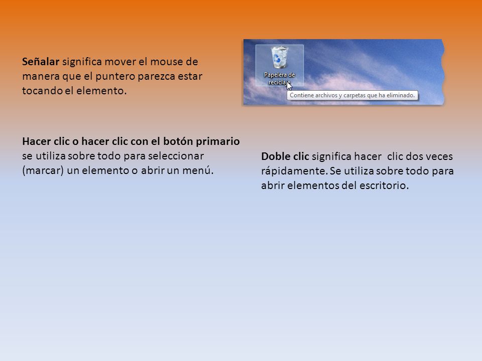 Señalar significa mover el mouse de manera que el puntero parezca estar tocando el elemento.