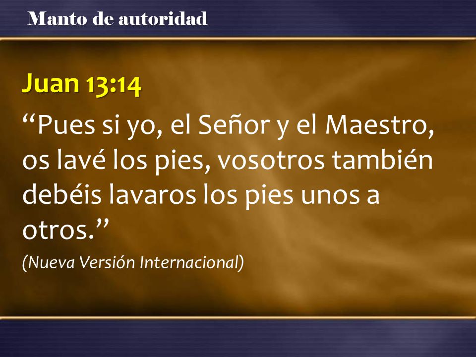Juan 13:14 Pues si yo, el Señor y el Maestro, os lavé los pies, vosotros también debéis lavaros los pies unos a otros.