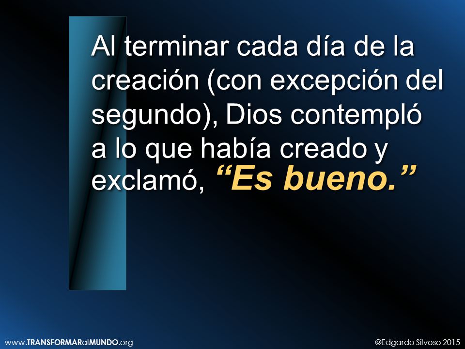 Al terminar cada día de la creación (con excepción del segundo), Dios contempló a lo que había creado y