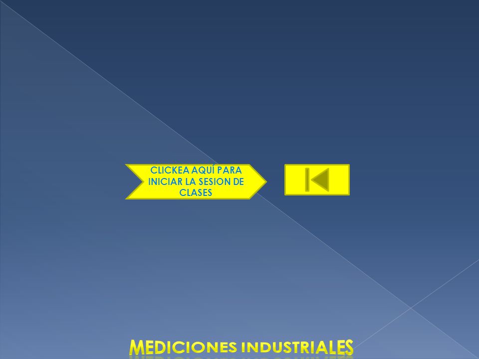 CLICKEA AQUÍ PARA INICIAR LA SESION DE CLASES Mediciones industriales