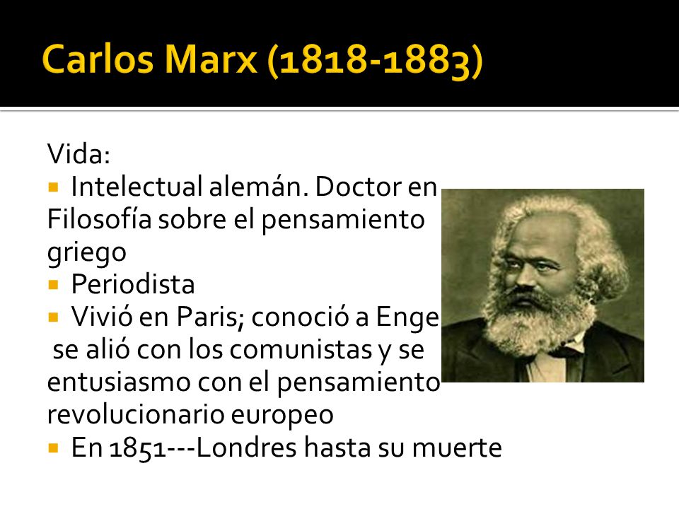 Carlos Marx ( ) Vida: Intelectual alemán. Doctor en