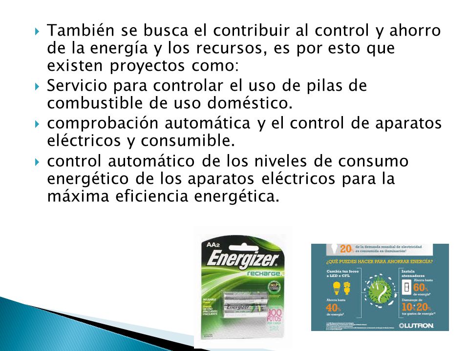 También se busca el contribuir al control y ahorro de la energía y los recursos, es por esto que existen proyectos como:
