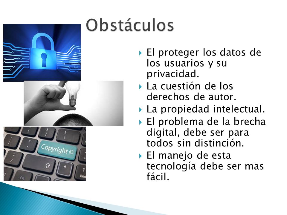Obstáculos El proteger los datos de los usuarios y su privacidad.