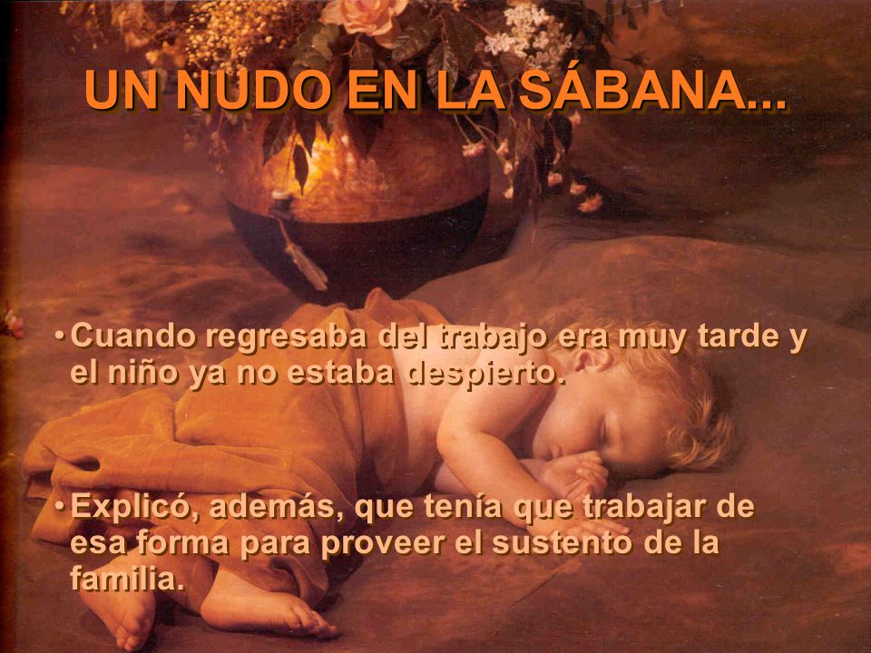 Cuando regresaba del trabajo era muy tarde y el niño ya no estaba despierto.