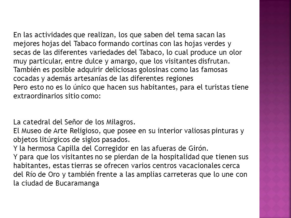 En las actividades que realizan, los que saben del tema sacan las mejores hojas del Tabaco formando cortinas con las hojas verdes y secas de las diferentes variedades del Tabaco, lo cual produce un olor muy particular, entre dulce y amargo, que los visitantes disfrutan.