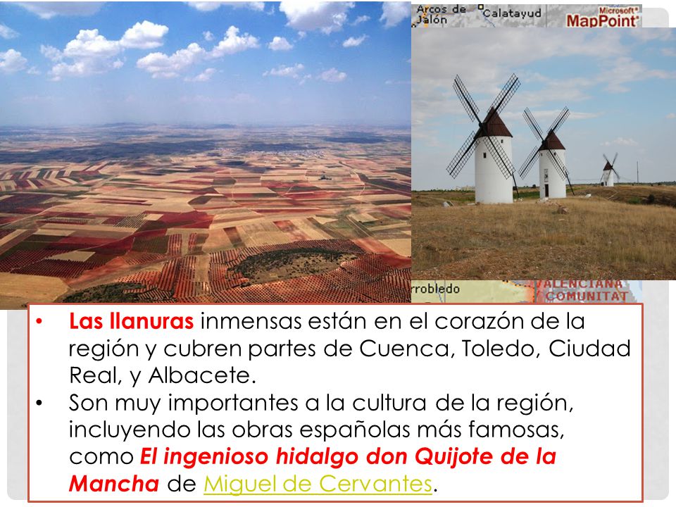 Las Llanuras Las llanuras inmensas están en el corazón de la región y cubren partes de Cuenca, Toledo, Ciudad Real, y Albacete.
