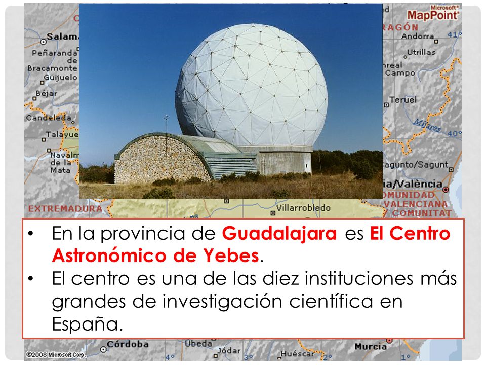 En la provincia de Guadalajara es El Centro Astronómico de Yebes.