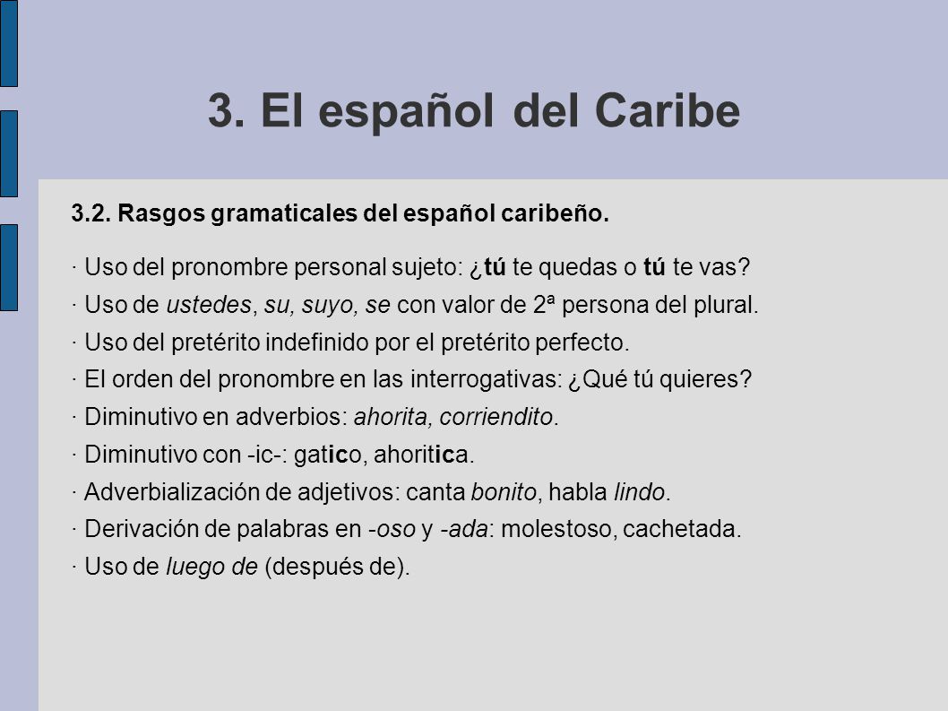 3. El español del Caribe 3.2. Rasgos gramaticales del español caribeño. · Uso del pronombre personal sujeto: ¿tú te quedas o tú te vas