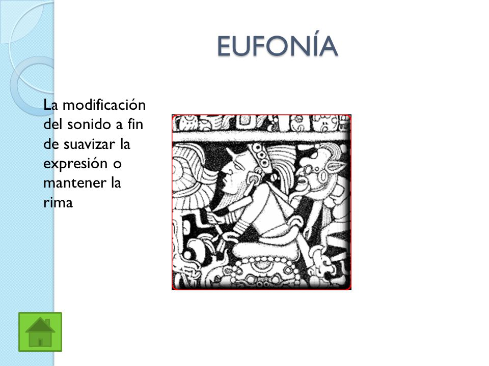 EUFONÍA La modificación del sonido a fin de suavizar la expresión o mantener la rima