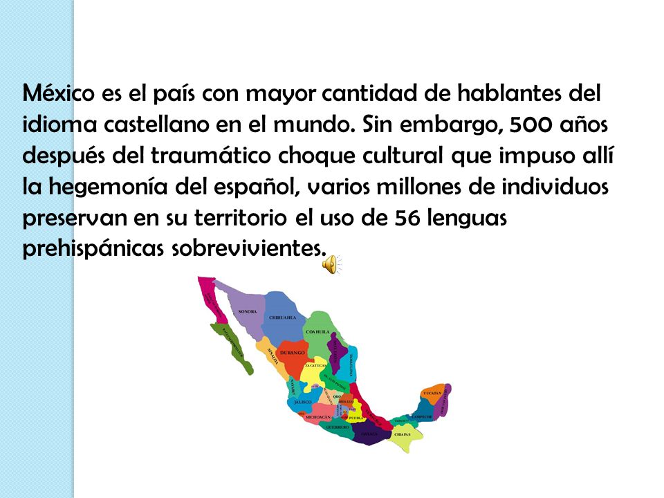 México es el país con mayor cantidad de hablantes del idioma castellano en el mundo.