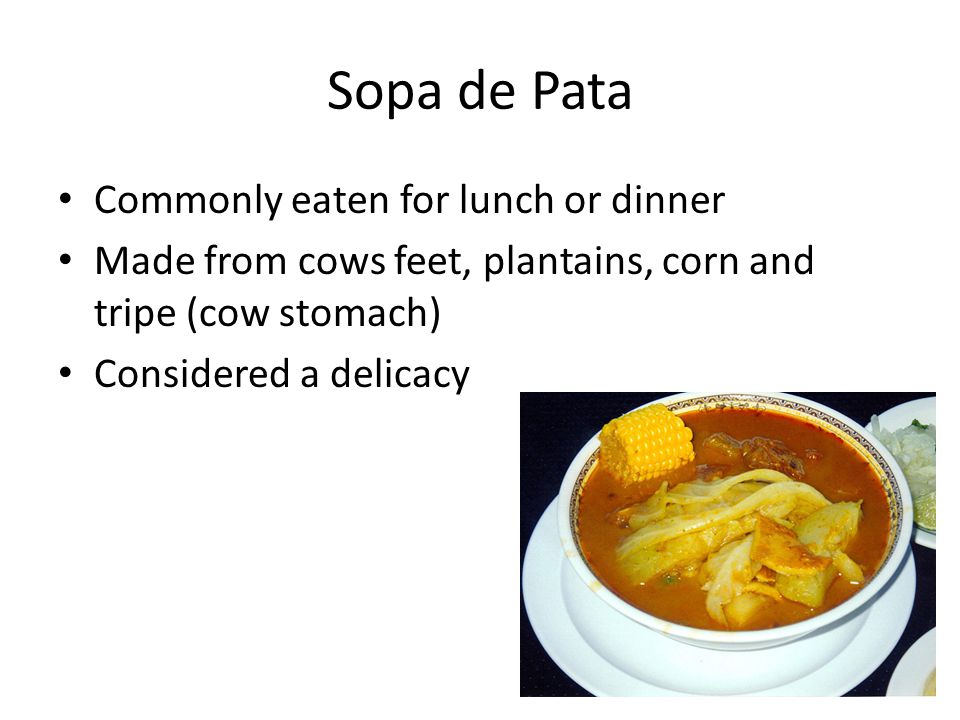 Sopa de Pata Commonly eaten for lunch or dinner
