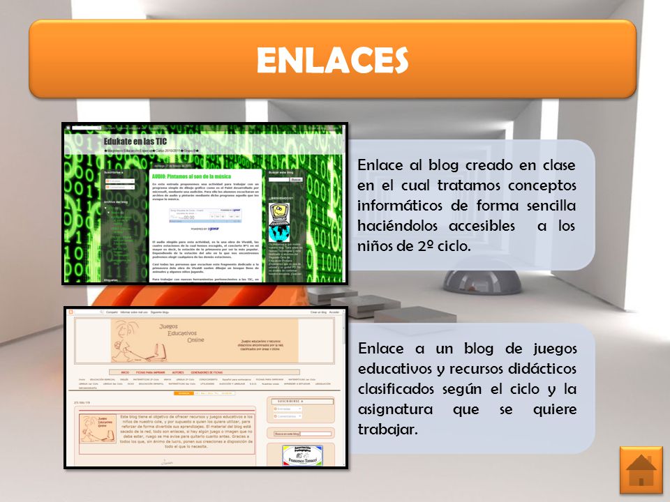 ENLACES Enlace al blog creado en clase en el cual tratamos conceptos informáticos de forma sencilla haciéndolos accesibles a los niños de 2º ciclo.