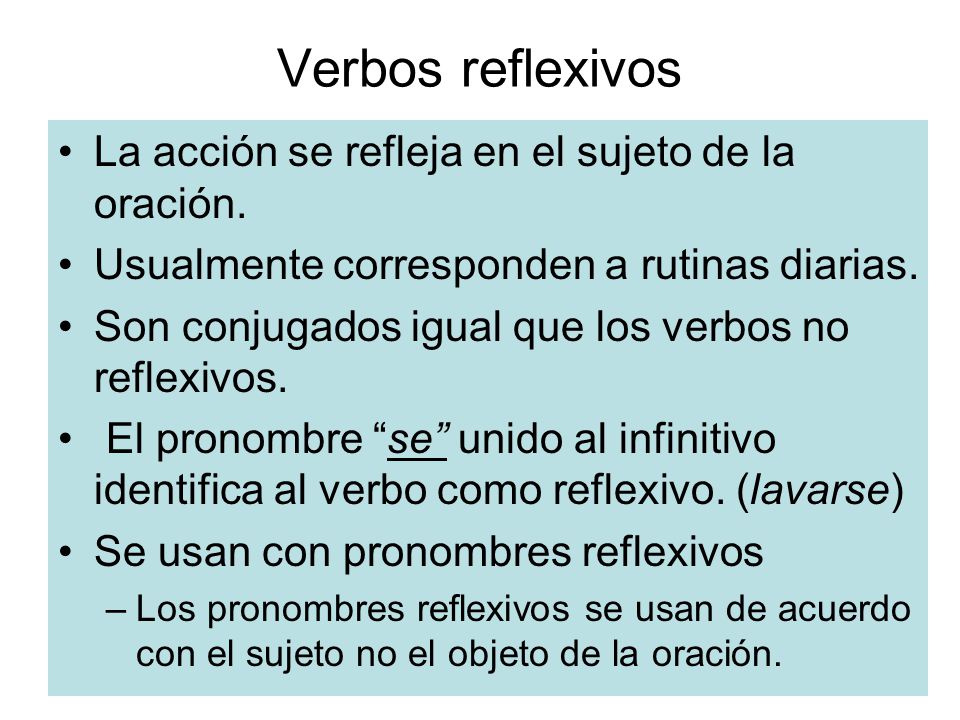 Verbos reflexivos La acción se refleja en el sujeto de la oración.