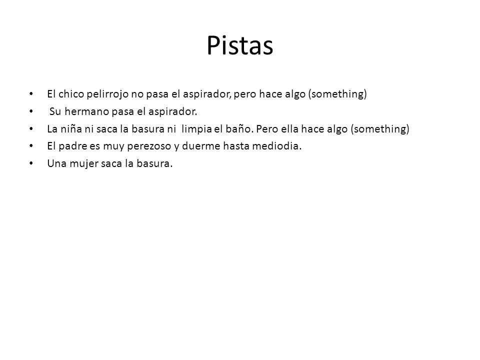 Pistas El chico pelirrojo no pasa el aspirador, pero hace algo (something) Su hermano pasa el aspirador.