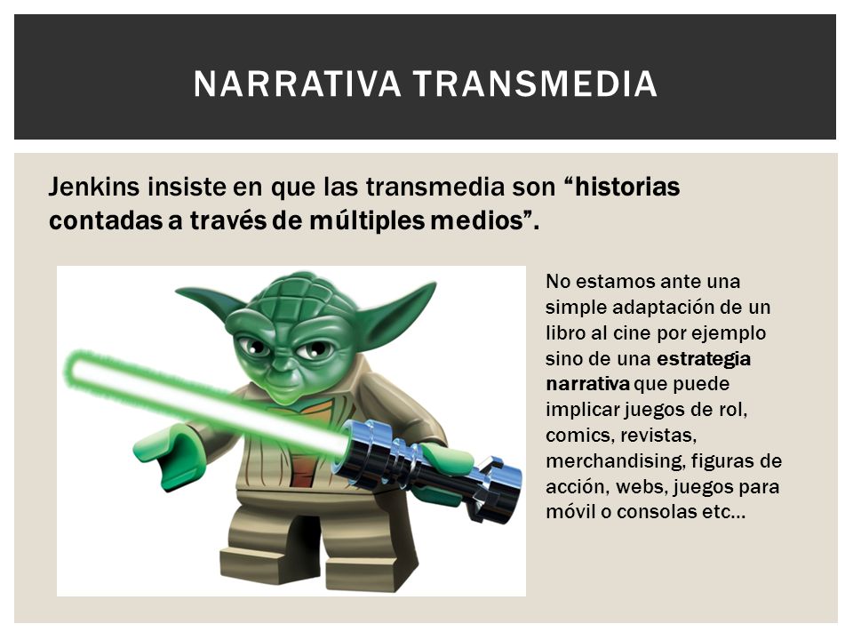 Narrativa transmedia Jenkins insiste en que las transmedia son historias contadas a través de múltiples medios .