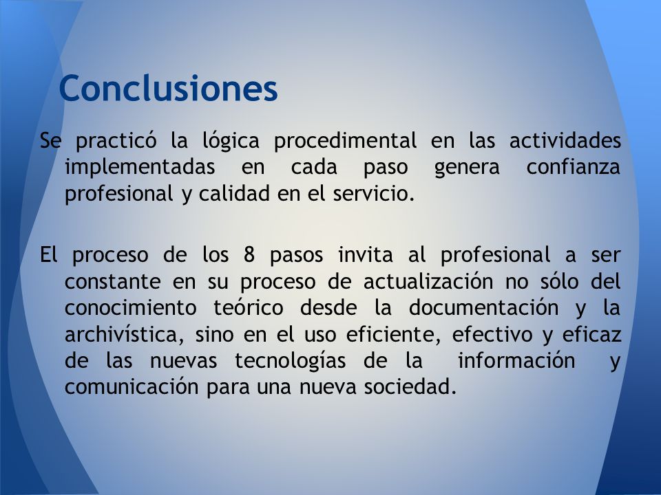 Conclusiones Se practicó la lógica procedimental en las actividades implementadas en cada paso genera confianza profesional y calidad en el servicio.
