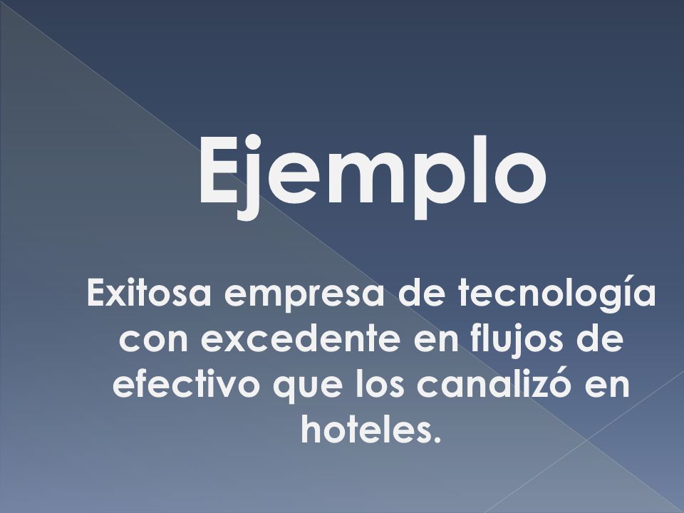 Ejemplo Exitosa empresa de tecnología con excedente en flujos de efectivo que los canalizó en hoteles.