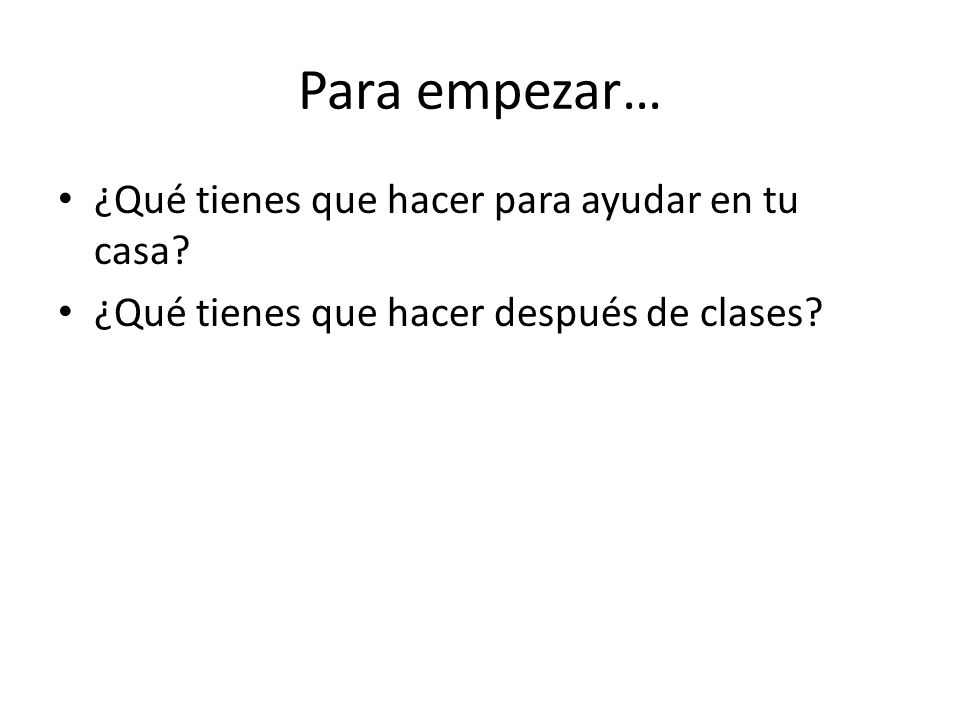 Para empezar… ¿Qué tienes que hacer para ayudar en tu casa