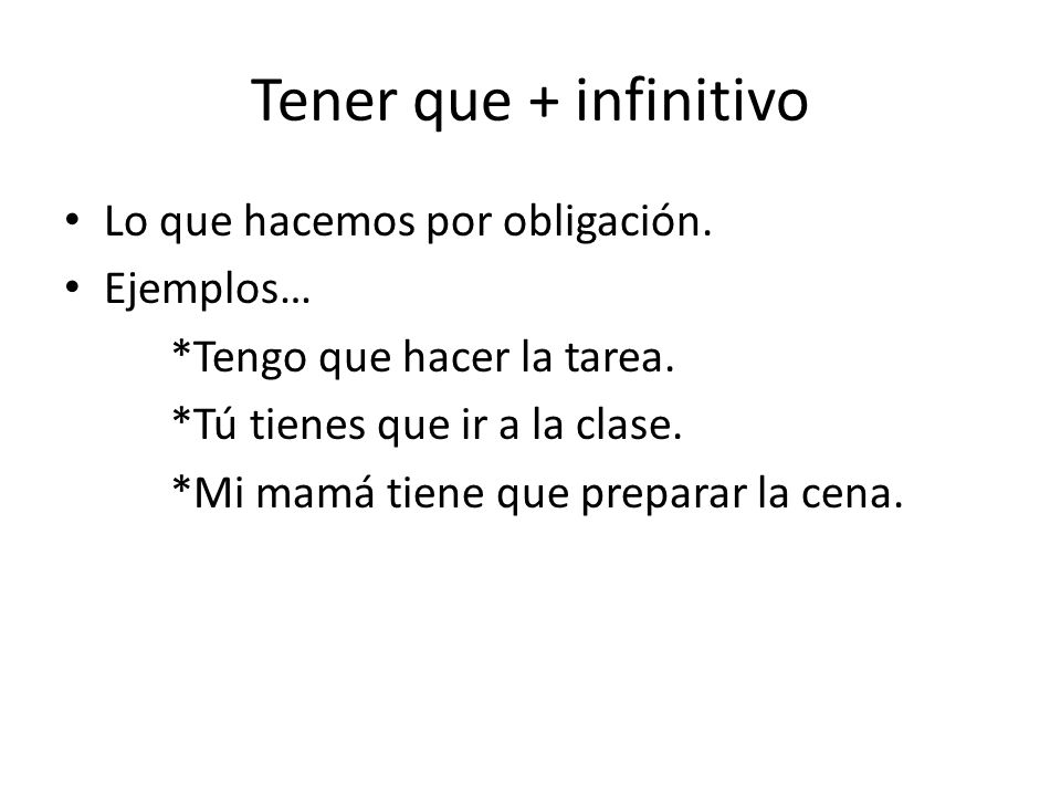 Tener que + infinitivo Lo que hacemos por obligación. Ejemplos…