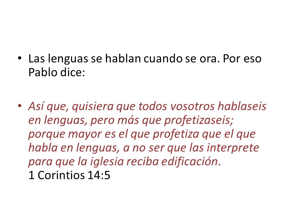 Las lenguas se hablan cuando se ora. Por eso Pablo dice: