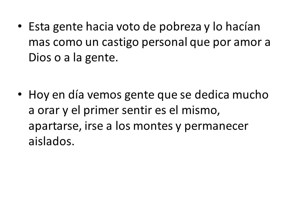 Esta gente hacia voto de pobreza y lo hacían mas como un castigo personal que por amor a Dios o a la gente.