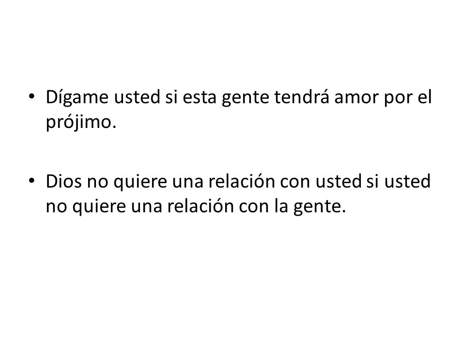 Dígame usted si esta gente tendrá amor por el prójimo.