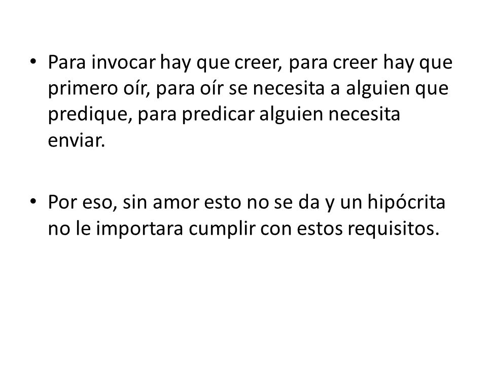 Para invocar hay que creer, para creer hay que primero oír, para oír se necesita a alguien que predique, para predicar alguien necesita enviar.