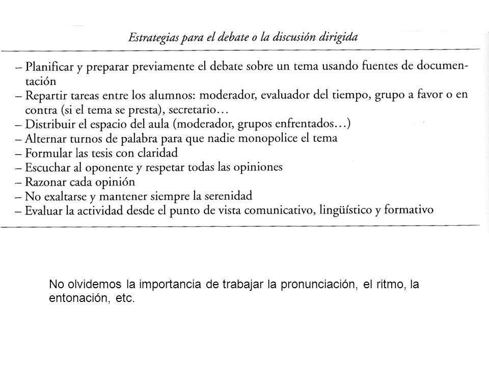 No olvidemos la importancia de trabajar la pronunciación, el ritmo, la entonación, etc.