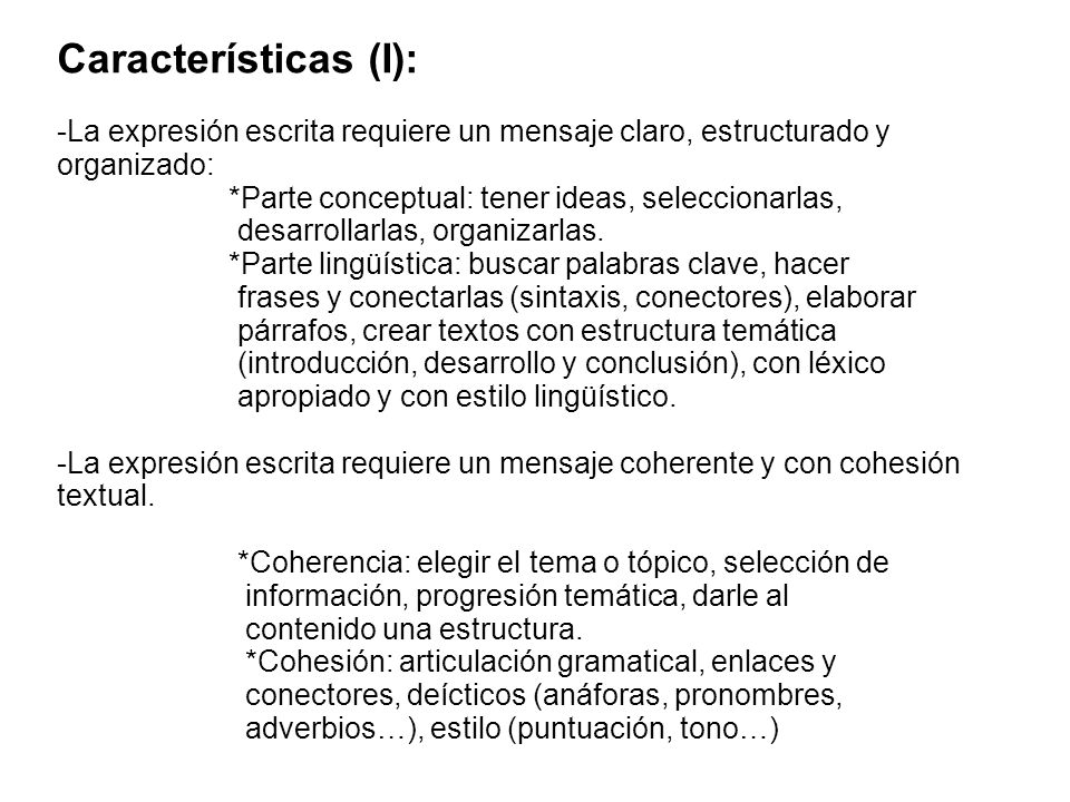 Características (I): La expresión escrita requiere un mensaje claro, estructurado y organizado: *Parte conceptual: tener ideas, seleccionarlas,
