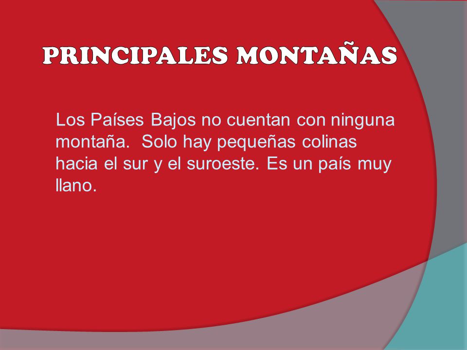 PRINCIPALES MONTAÑAS Los Países Bajos no cuentan con ninguna montaña.