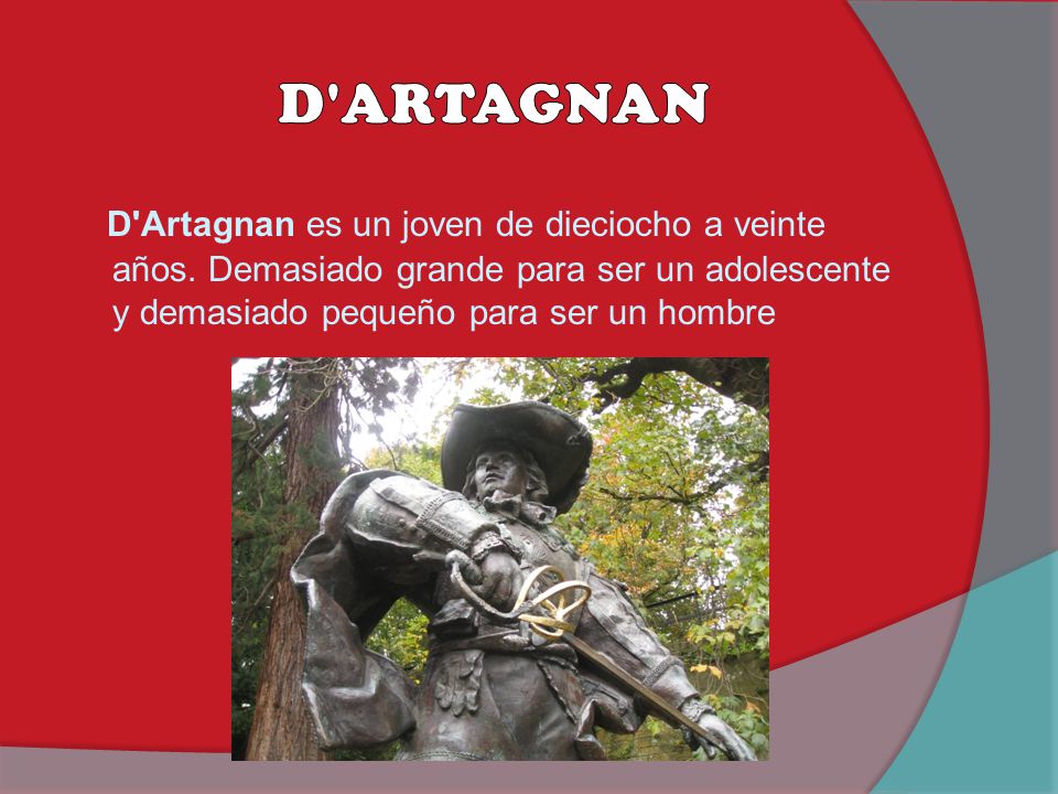 D ARTAGNAN D Artagnan es un joven de dieciocho a veinte años.