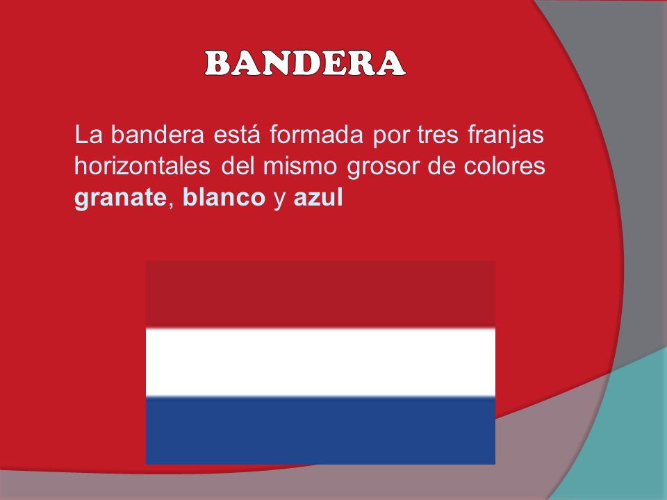 BANDERA La bandera está formada por tres franjas horizontales del mismo grosor de colores granate, blanco y azul.