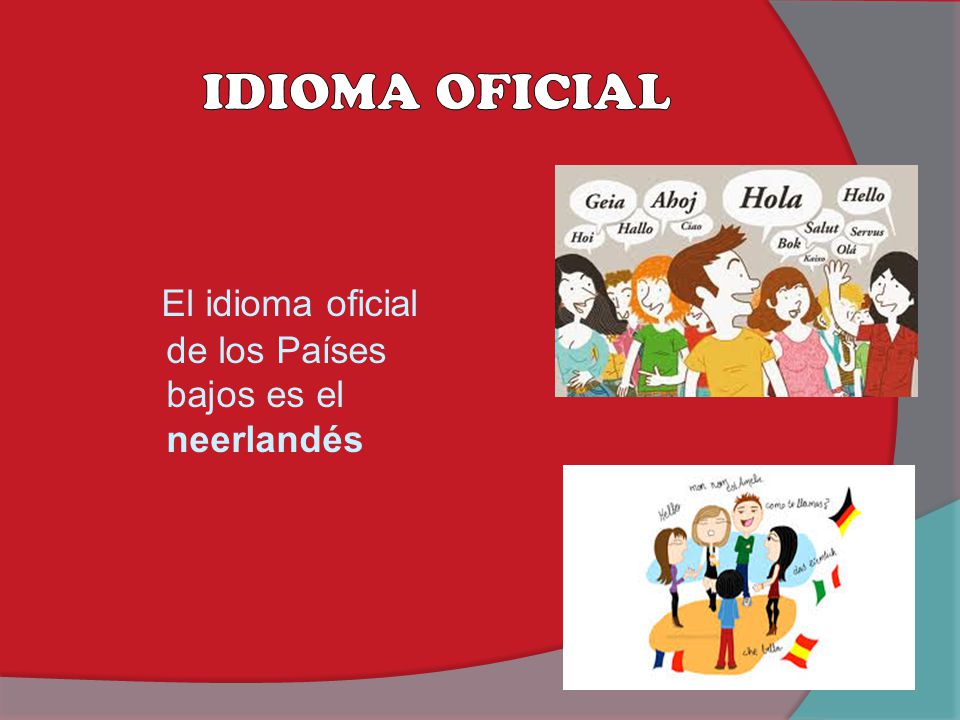 IDIOMA OFICIAL El idioma oficial de los Países bajos es el neerlandés