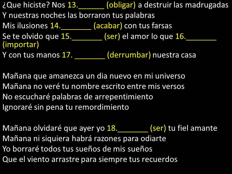 ¿Que hiciste Nos 13.______ (obligar) a destruir las madrugadas