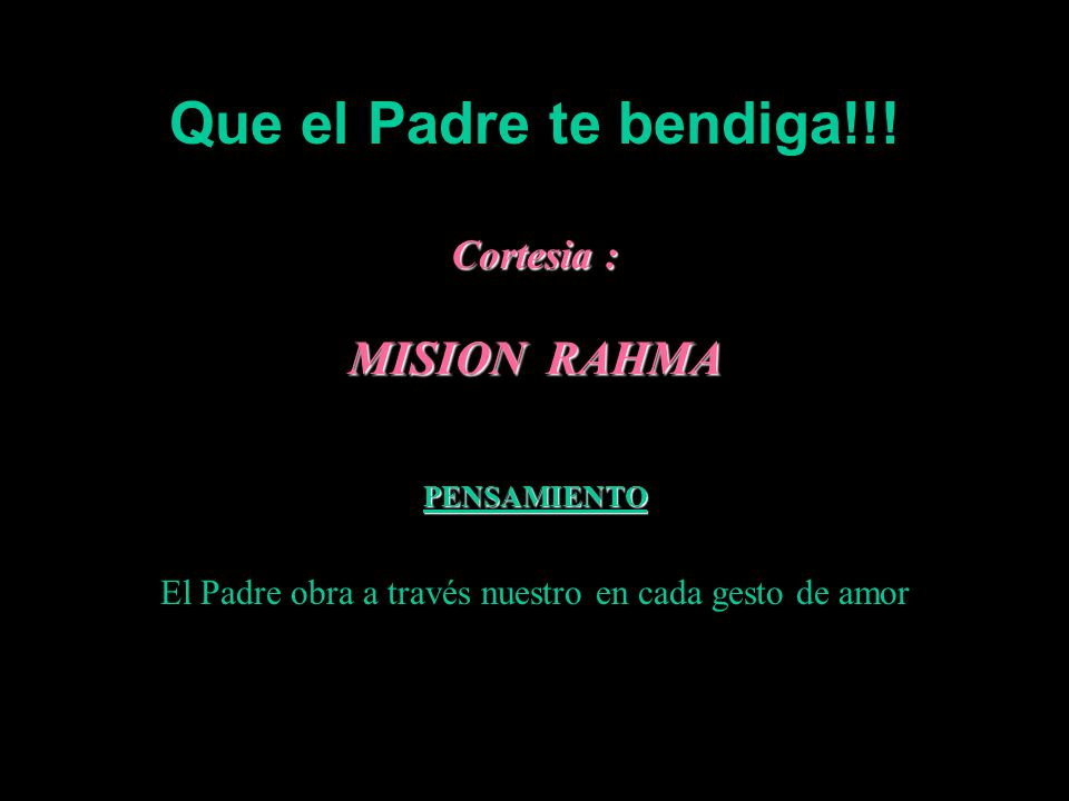 Que el Padre te bendiga!!! Cortesia : MISION RAHMA PENSAMIENTO