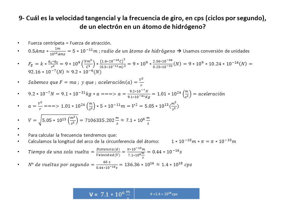9- Cuál es la velocidad tangencial y la frecuencia de giro, en cps (ciclos por segundo), de un electrón en un átomo de hidrógeno