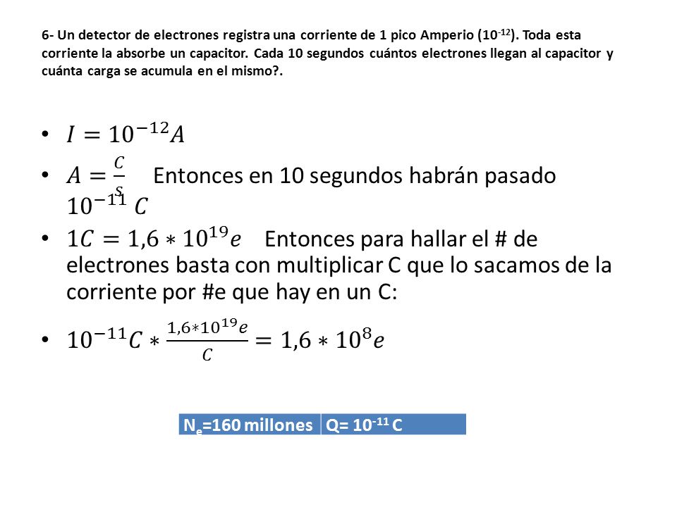 𝐴= 𝐶 𝑠 Entonces en 10 segundos habrán pasado 10 −11 𝐶