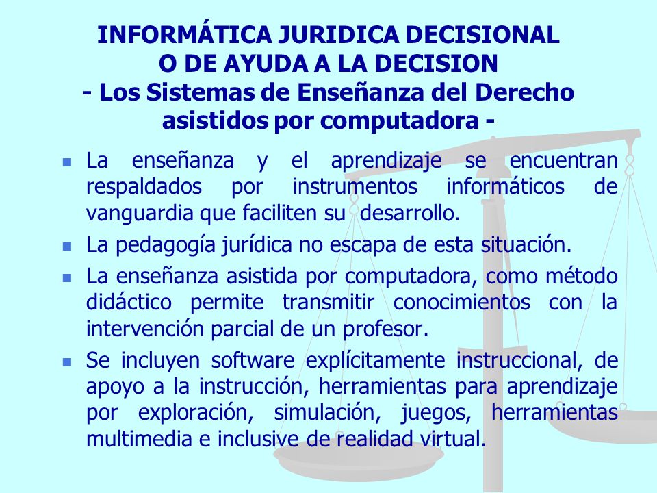 INFORMÁTICA JURIDICA DECISIONAL O DE AYUDA A LA DECISION - Los Sistemas de Enseñanza del Derecho asistidos por computadora -