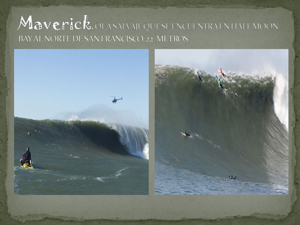 Maverick, OLA SALVAJE QUE SE ENCUENTRA EN HALF MOON BAY AL NORTE DE SAN FRANCISCO. 22 METROS