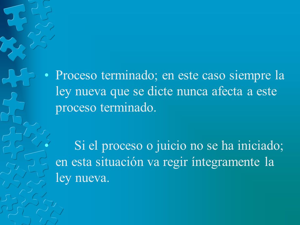 Proceso terminado; en este caso siempre la ley nueva que se dicte nunca afecta a este proceso terminado.