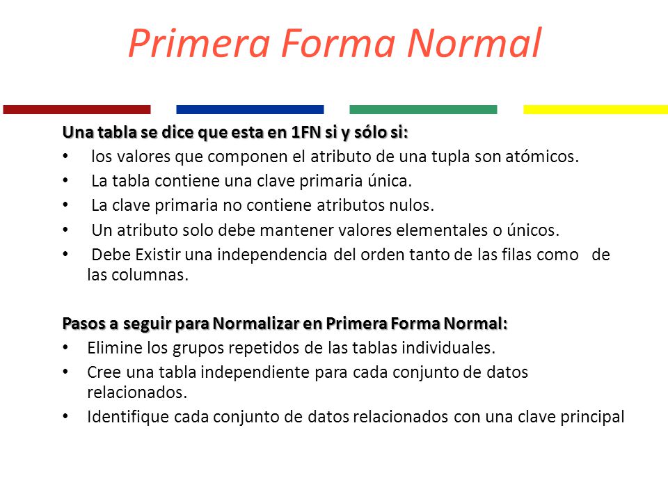 Primera Forma Normal Una tabla se dice que esta en 1FN si y sólo si:
