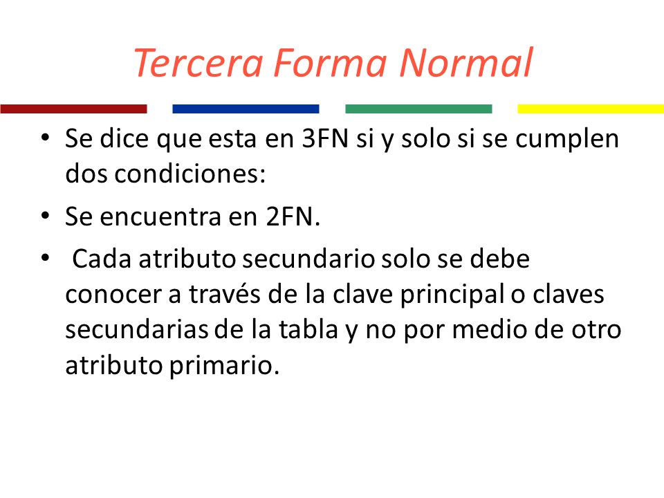 Bases de Datos Tercera Forma Normal. Se dice que esta en 3FN si y solo si se cumplen dos condiciones: