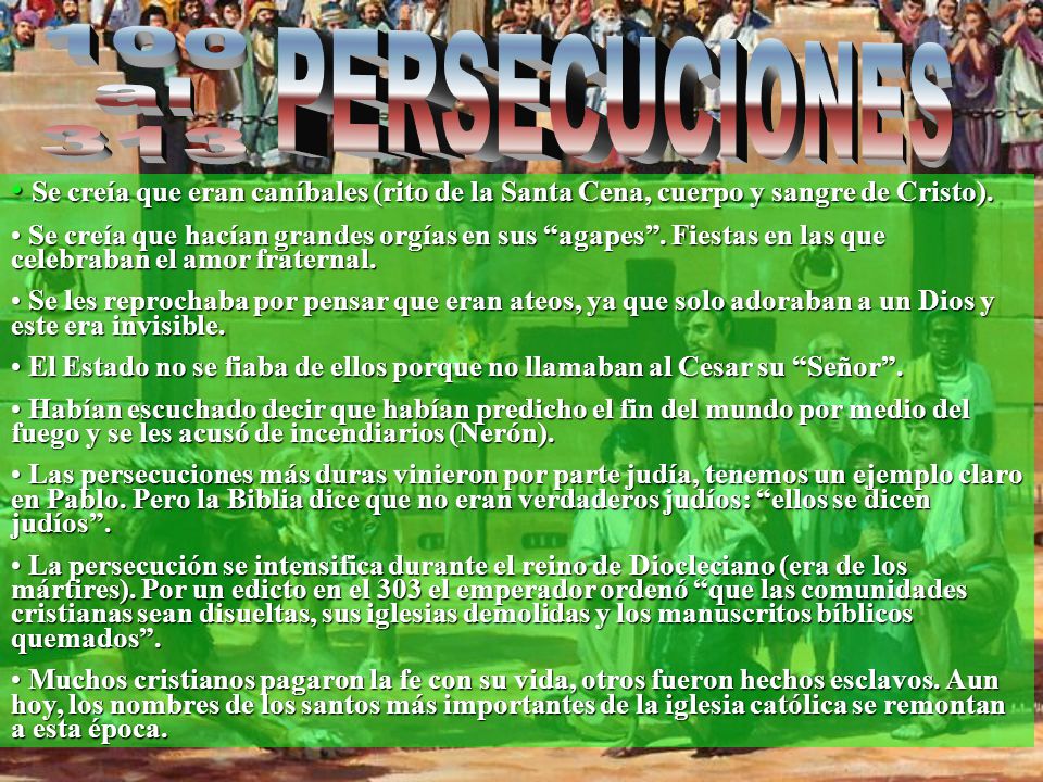 100 al PERSECUCIONES. Se creía que eran caníbales (rito de la Santa Cena, cuerpo y sangre de Cristo).
