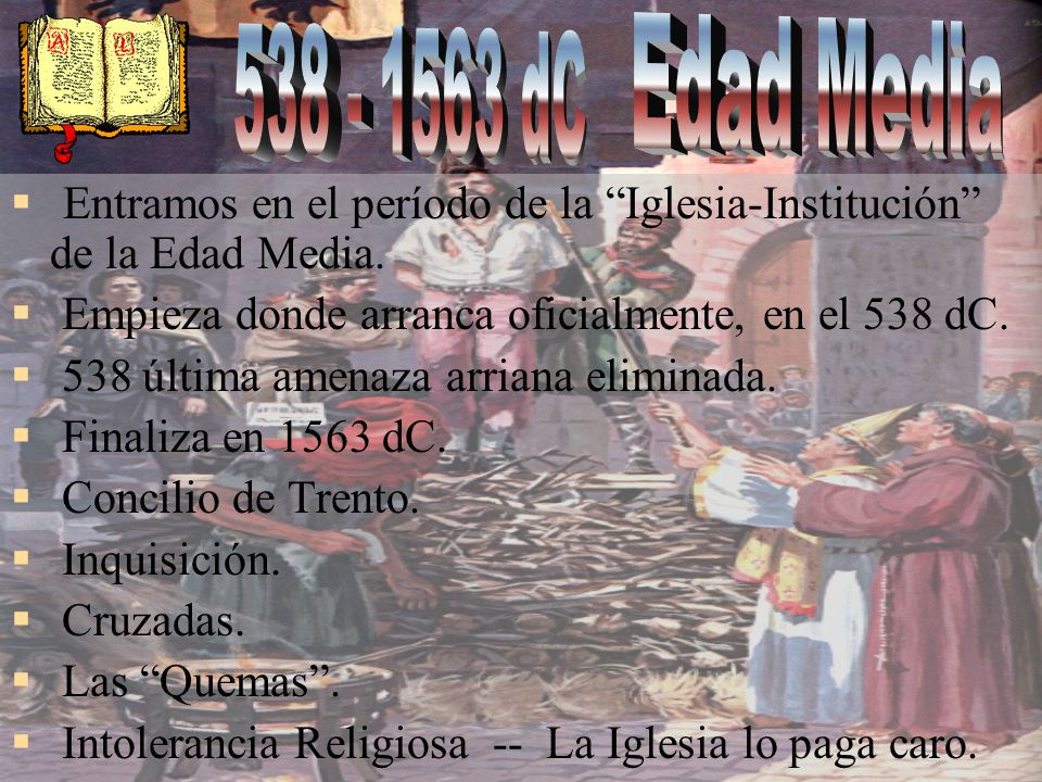 Edad Media dC. Entramos en el período de la Iglesia-Institución de la Edad Media. Empieza donde arranca oficialmente, en el 538 dC.