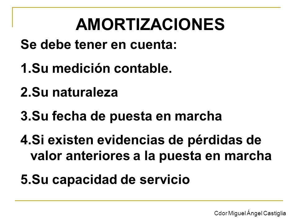 AMORTIZACIONES Se debe tener en cuenta: Su medición contable.